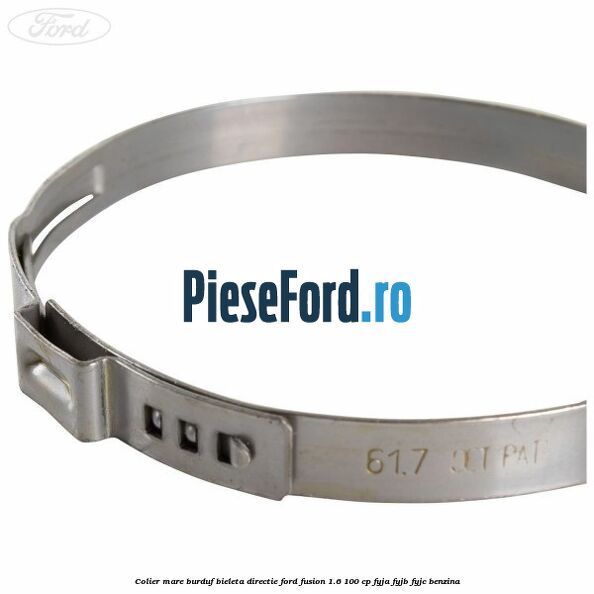 Colier mare burduf bieleta directie Ford Fusion 1.6 100 cp FYJA, FYJB, FYJC benzina