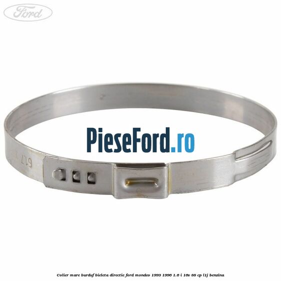 Colier mare burduf bieleta directie Ford Mondeo 1993-1996 1.6 i 16V 88 cp L1J benzina