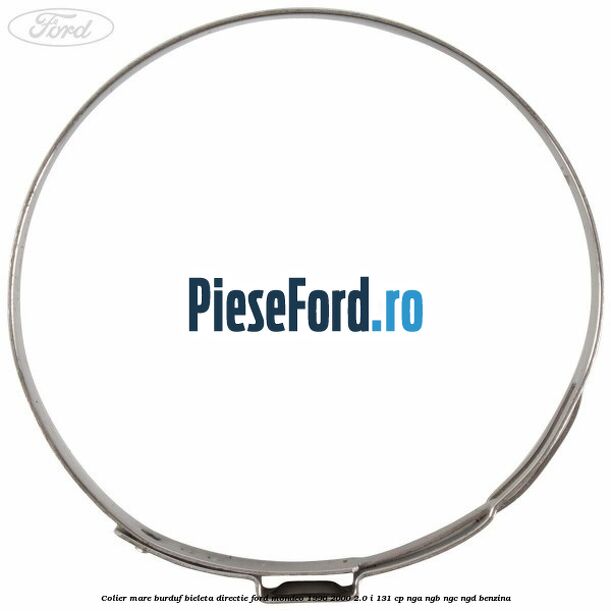 Colier mare burduf bieleta directie Ford Mondeo 1996-2000 2.0 i 131 cp NGA, NGB, NGC, NGD benzina