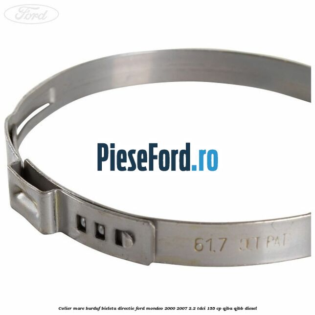 Colier mare burduf bieleta directie Ford Mondeo 2000-2007 2.2 TDCi 155 cp QJBA, QJBB diesel