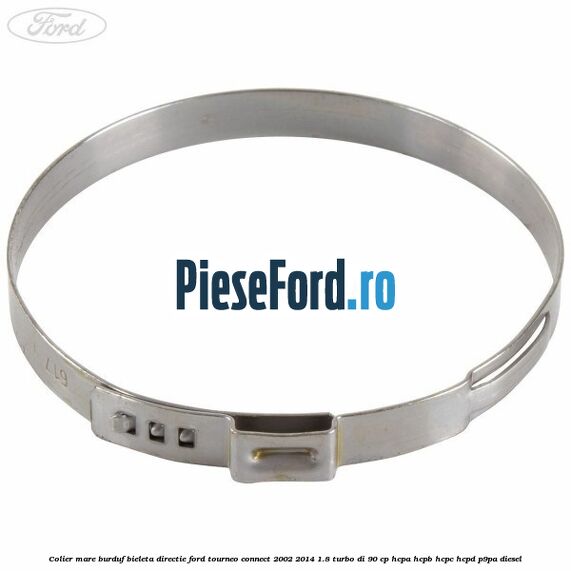 Colier mare burduf bieleta directie Ford Tourneo Connect 2002-2014 1.8 Turbo Di 90 cp HCPA, HCPB, HCPC, HCPD, P9PA diesel