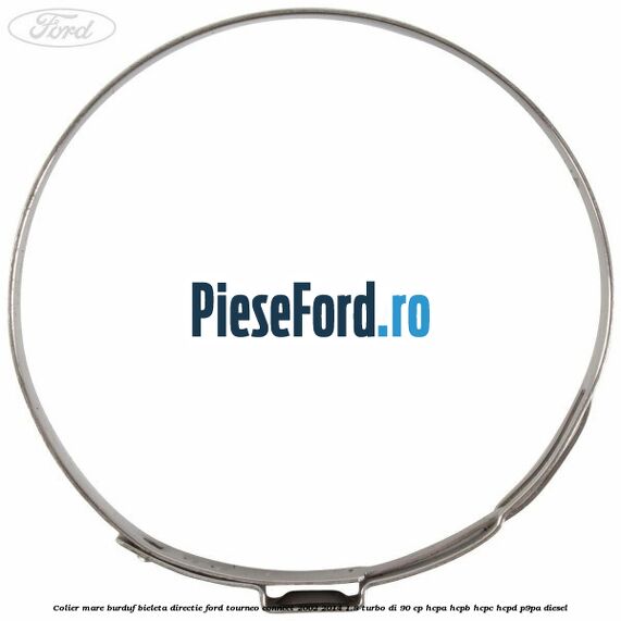 Colier mare burduf bieleta directie Ford Tourneo Connect 2002-2014 1.8 Turbo Di 90 cp HCPA, HCPB, HCPC, HCPD, P9PA diesel