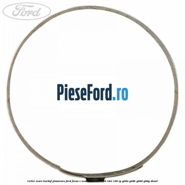 Colier mare burduf planetara Ford Focus C-Max 2003-2007 2.0 TDCi 136 cp G6DA, G6DB, G6DD, G6DG diesel
