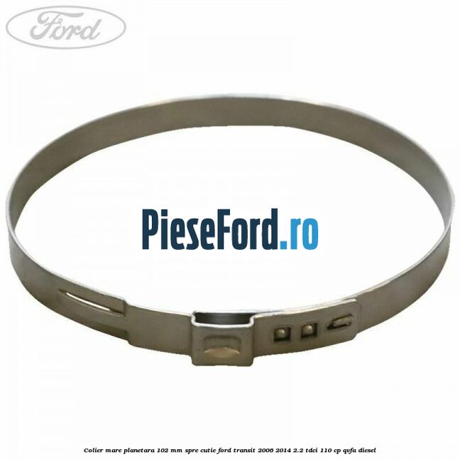 Colier mare planetara 102 mm spre cutie Ford Transit 2006-2014 2.2 TDCi 110 cp QVFA diesel