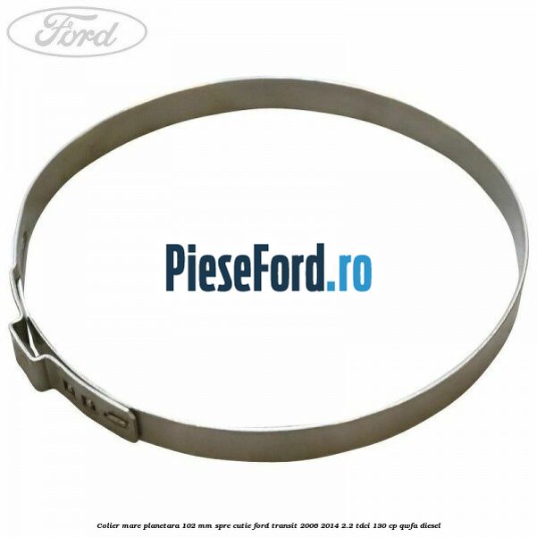 Colier mare planetara 102 mm spre cutie Ford Transit 2006-2014 2.2 TDCi 130 cp QWFA diesel