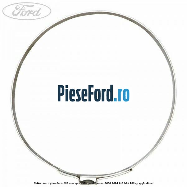 Colier mare planetara 102 mm spre cutie Ford Transit 2006-2014 2.2 TDCi 130 cp QWFA diesel
