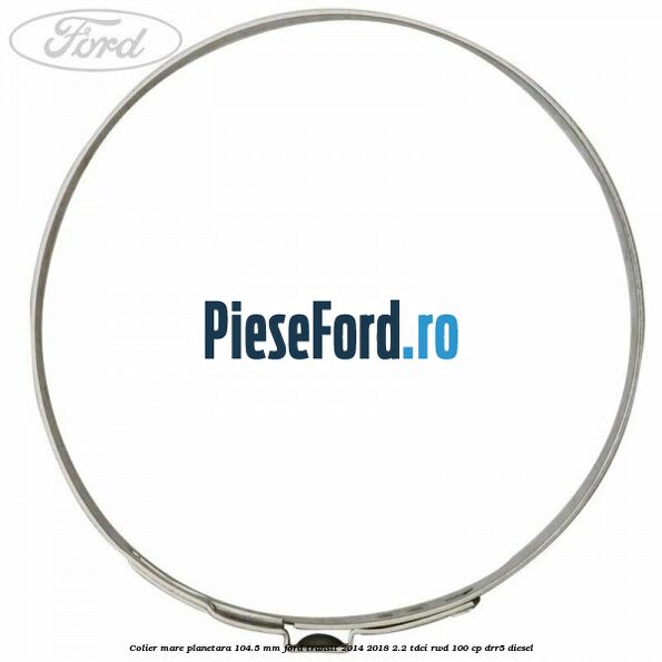 Colier mare planetara 104.5 mm Ford Transit 2014-2018 2.2 TDCi RWD 100 cp DRR5 diesel