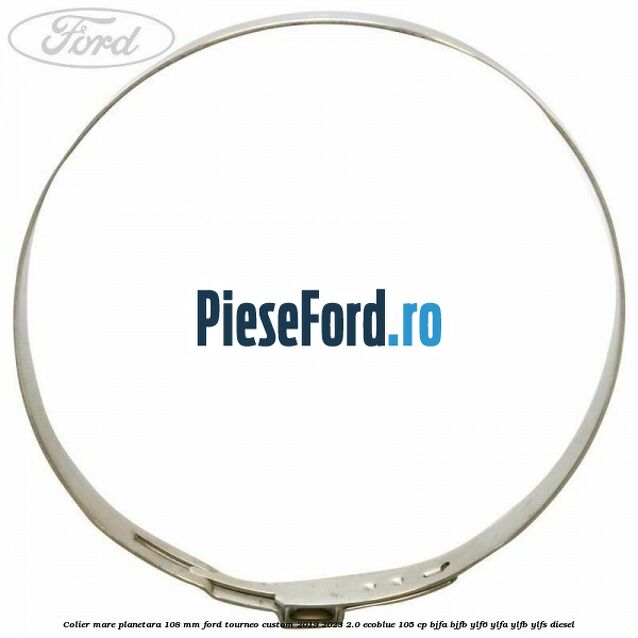 Colier mare planetara 108 mm Ford Tourneo Custom 2019-2023 2.0 EcoBlue 105 cp Colier mare planetara 108 mm Ford Tourneo Custom 2019-2023 2.0 EcoBlue 105 cp BJFA, BJFB, YLF6, YLFA, YLFB, YLFS diesel
