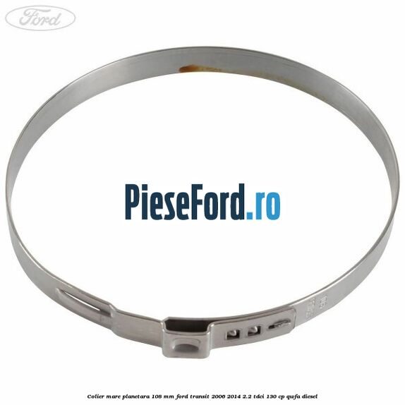 Colier mare planetara 108 mm Ford Transit 2006-2014 2.2 TDCi 130 cp QWFA diesel