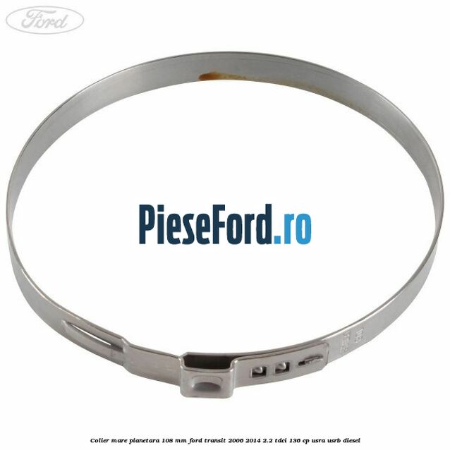 Colier mare planetara 108 mm Ford Transit 2006-2014 2.2 TDCi 136 cp USRA, USRB diesel