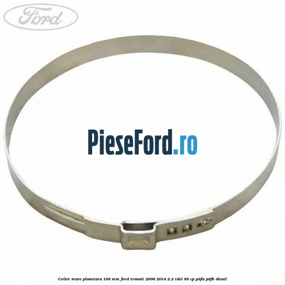 Colier mare planetara 108 mm Ford Transit 2006-2014 2.2 TDCi 85 cp P8FA, P8FB diesel