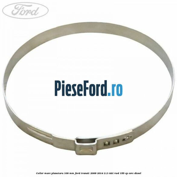 Colier mare planetara 108 mm Ford Transit 2006-2014 2.2 TDCi RWD 155 cp CVRC diesel