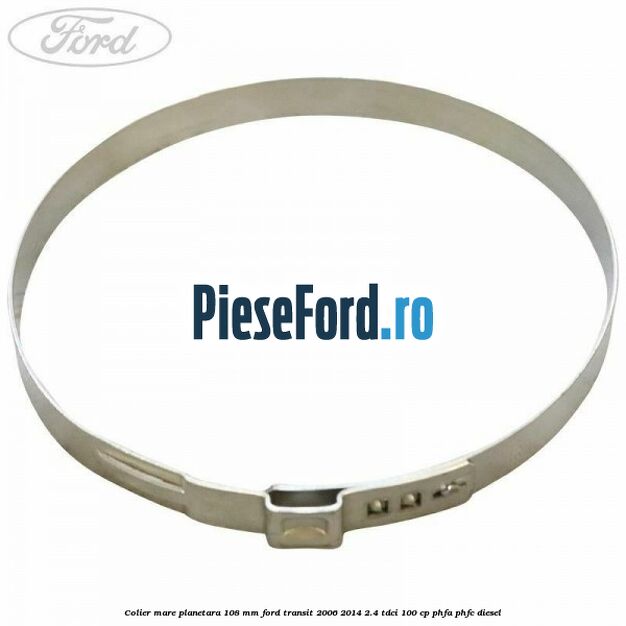 Colier mare planetara 108 mm Ford Transit 2006-2014 2.4 TDCi 100 cp Colier mare planetara 108 mm Ford Transit 2006-2014 2.4 TDCi 100 cp PHFA, PHFC diesel
