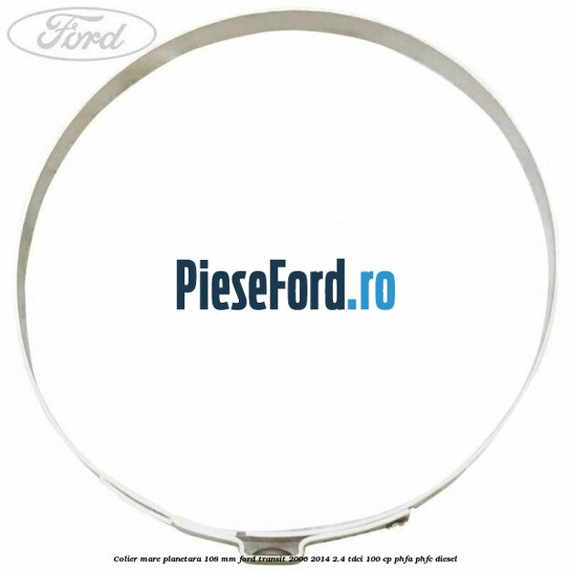 Colier mare planetara 108 mm Ford Transit 2006-2014 2.4 TDCi 100 cp Colier mare planetara 108 mm Ford Transit 2006-2014 2.4 TDCi 100 cp PHFA, PHFC diesel
