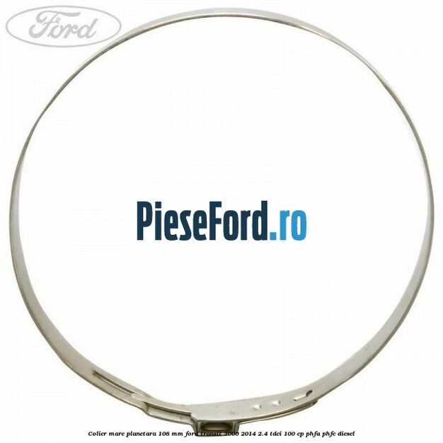 Colier mare planetara 108 mm Ford Transit 2006-2014 2.4 TDCi 100 cp Colier mare planetara 108 mm Ford Transit 2006-2014 2.4 TDCi 100 cp PHFA, PHFC diesel