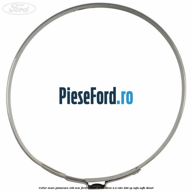 Colier mare planetara 108 mm Ford Transit 2006-2014 3.2 TDCi 200 cp SAFA, SAFB diesel
