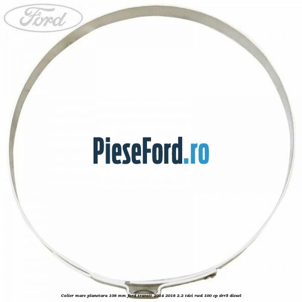 Colier mare planetara 108 mm Ford Transit 2014-2018 2.2 TDCi RWD 100 cp DRR5 diesel