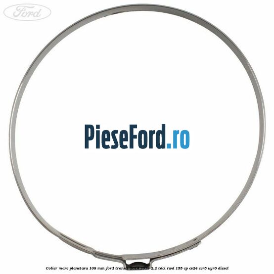 Colier mare planetara 108 mm Ford Transit 2014-2018 2.2 TDCi RWD 155 cp CV24, CVR5, UYR6 diesel