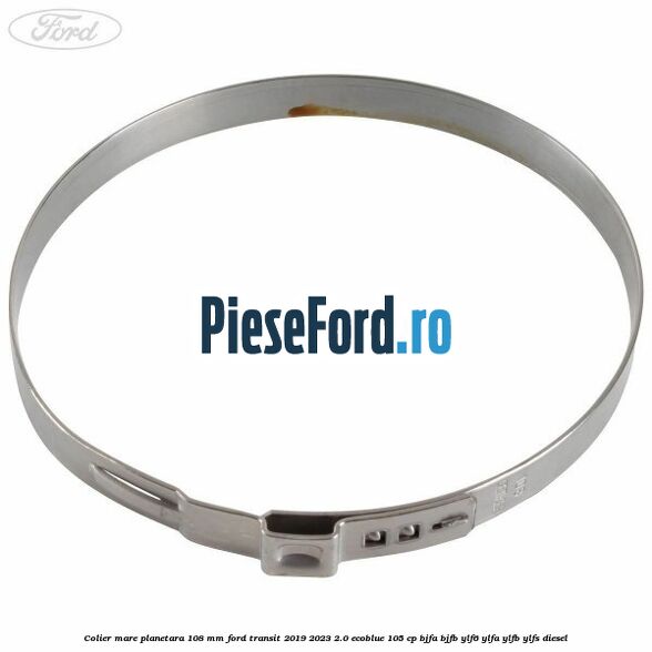 Colier mare planetara 108 mm Ford Transit 2019-2023 2.0 EcoBlue 105 cp BJFA, BJFB, YLF6, YLFA, YLFB, YLFS diesel