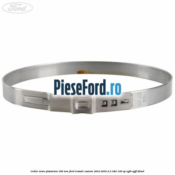Colier mare planetara 108 mm Ford Transit Custom 2014-2018 2.2 TDCi 125 cp CYF4, CYFF diesel