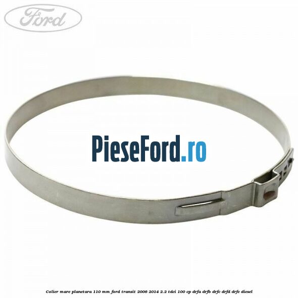 Colier mare planetara 110 mm Ford Transit 2006-2014 2.2 TDCi 100 cp DRFA, DRFB, DRFC, DRFD, DRFE diesel