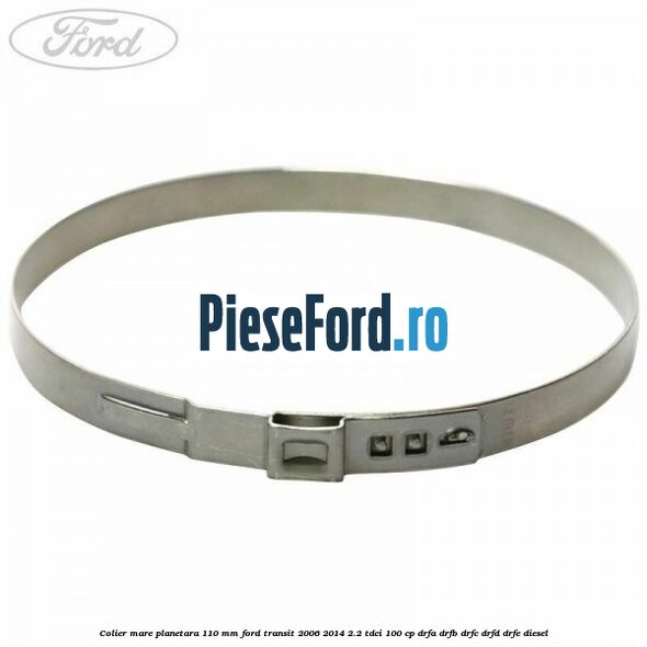 Colier mare planetara 110 mm Ford Transit 2006-2014 2.2 TDCi 100 cp DRFA, DRFB, DRFC, DRFD, DRFE diesel