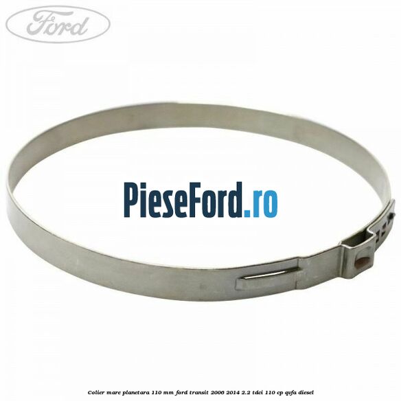 Colier mare planetara 110 mm Ford Transit 2006-2014 2.2 TDCi 110 cp QVFA diesel