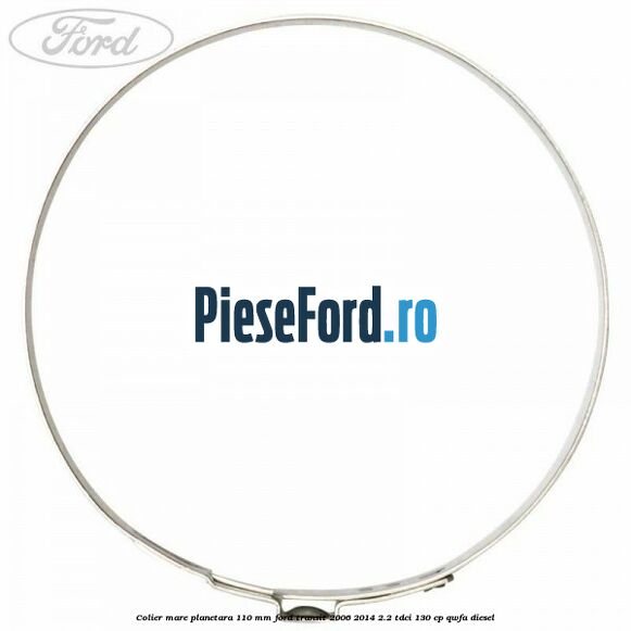Colier mare planetara 110 mm Ford Transit 2006-2014 2.2 TDCi 130 cp QWFA diesel