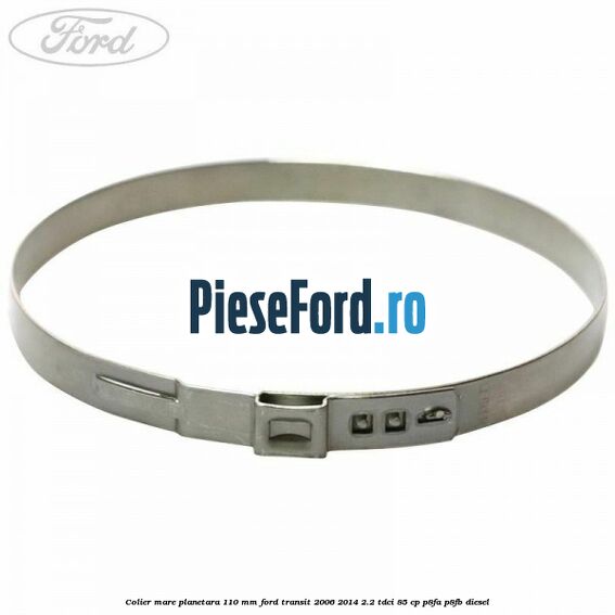 Colier mare planetara 110 mm Ford Transit 2006-2014 2.2 TDCi 85 cp P8FA, P8FB diesel