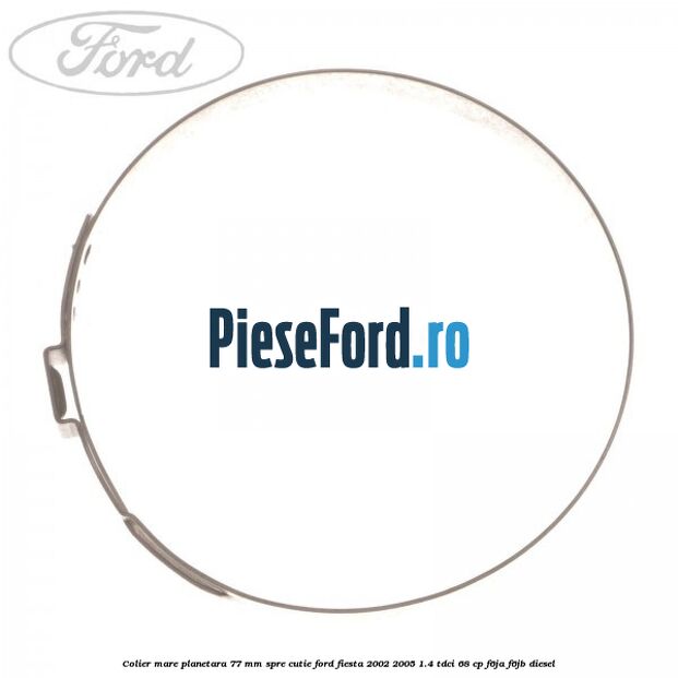 Colier mare planetara 77 mm spre cutie Ford Fiesta 2002-2005 1.4 TDCi 68 cp F6JA, F6JB diesel