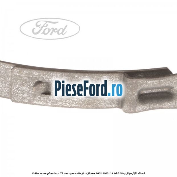 Colier mare planetara 77 mm spre cutie Ford Fiesta 2002-2005 1.4 TDCi 68 cp F6JA, F6JB diesel