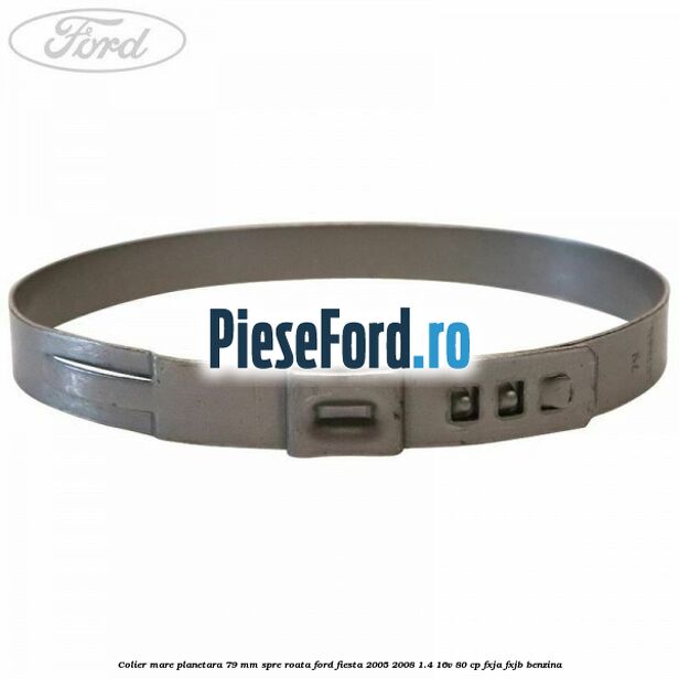 Colier mare planetara 79 mm spre roata Ford Fiesta 2005-2008 1.4 16V 80 cp Colier mare planetara 79 mm spre roata Ford Fiesta 2005-2008 1.4 16V 80 cp FXJA, FXJB benzina