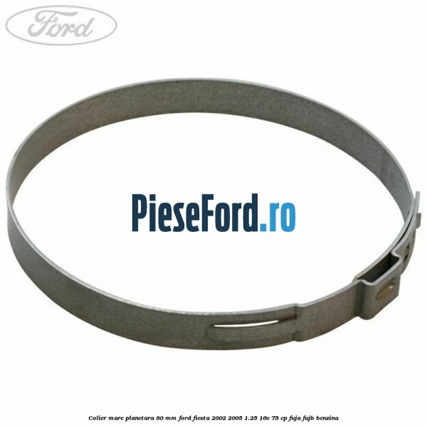 Colier mare planetara 80 mm Ford Fiesta 2002-2005 1.25 16V 75 cp Colier mare planetara 80 mm Ford Fiesta 2002-2005 1.25 16V 75 cp FUJA, FUJB benzina