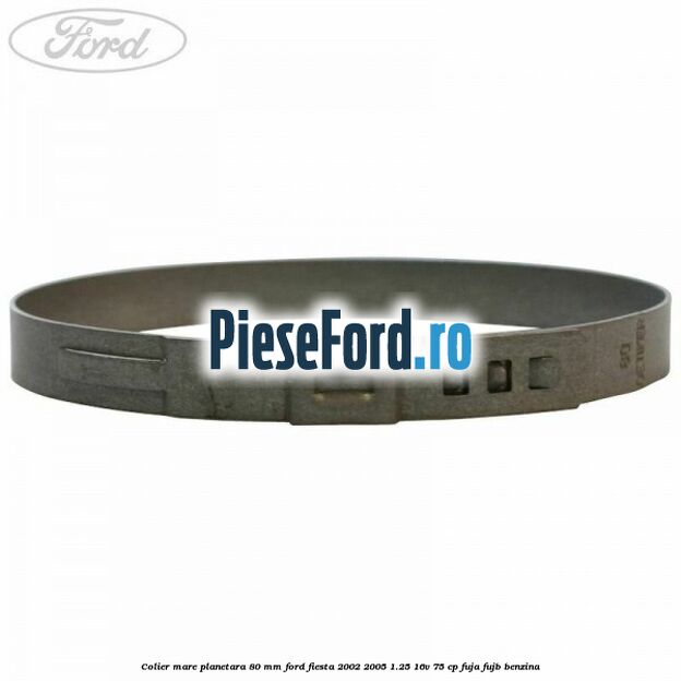 Colier mare planetara 80 mm Ford Fiesta 2002-2005 1.25 16V 75 cp Colier mare planetara 80 mm Ford Fiesta 2002-2005 1.25 16V 75 cp FUJA, FUJB benzina