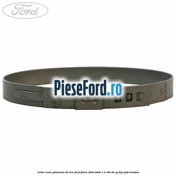 Colier mare planetara 80 mm Ford Fiesta 2002-2005 1.4 16V 80 cp Colier mare planetara 80 mm Ford Fiesta 2002-2005 1.4 16V 80 cp FXJA, FXJB benzina