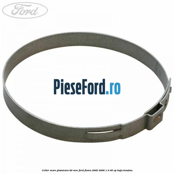 Colier mare planetara 80 mm Ford Fiesta 2005-2008 1.3 60 cp BAJA benzina