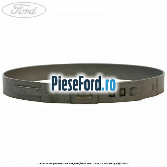 Colier mare planetara 80 mm Ford Fiesta 2005-2008 1.4 TDCi 68 cp Colier mare planetara 80 mm Ford Fiesta 2005-2008 1.4 TDCi 68 cp N4JB diesel