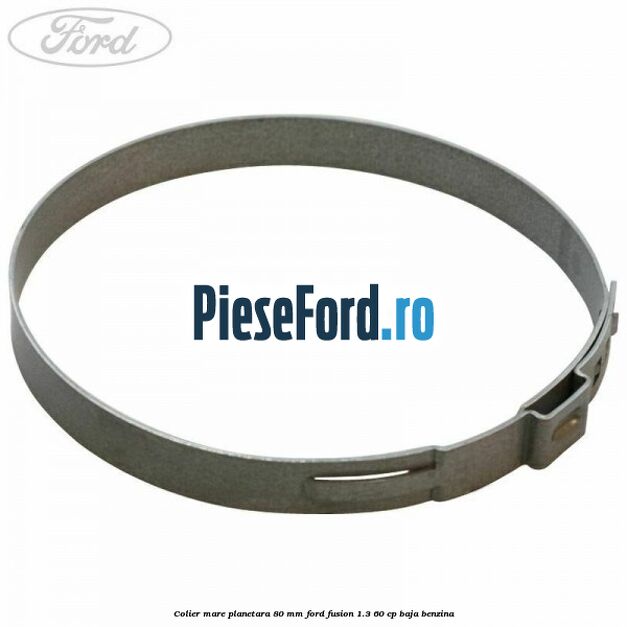 Colier mare planetara 80 mm Ford Fusion 1.3 60 cp BAJA benzina