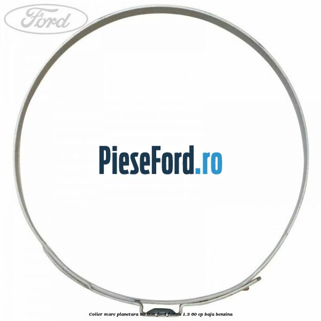 Colier mare planetara 80 mm Ford Fusion 1.3 60 cp BAJA benzina