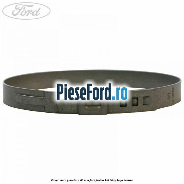 Colier mare planetara 80 mm Ford Fusion 1.3 60 cp BAJA benzina