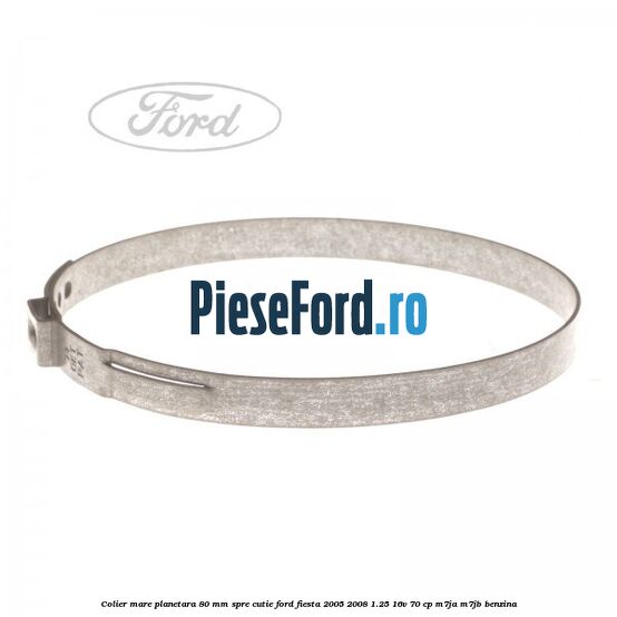 Colier mare planetara 80 mm spre cutie Ford Fiesta 2005-2008 1.25 16V 70 cp M7JA, M7JB benzina
