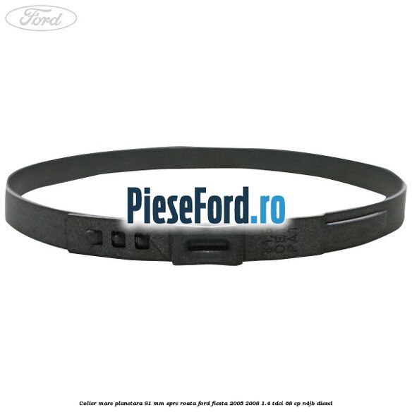 Colier mare planetara 81 mm spre roata Ford Fiesta 2005-2008 1.4 TDCi 68 cp Colier mare planetara 81 mm spre roata Ford Fiesta 2005-2008 1.4 TDCi 68 cp N4JB diesel