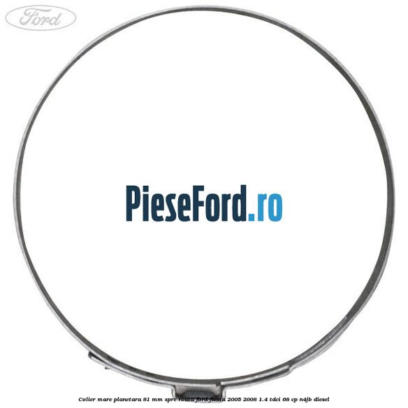 Colier mare planetara 81 mm spre roata Ford Fiesta 2005-2008 1.4 TDCi 68 cp Colier mare planetara 81 mm spre roata Ford Fiesta 2005-2008 1.4 TDCi 68 cp N4JB diesel