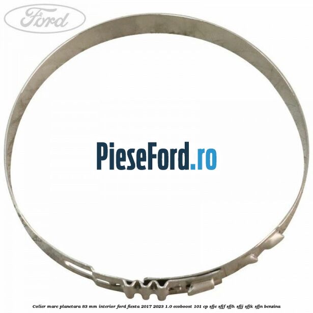 Colier mare planetara 83 mm interior Ford Fiesta 2017-2023 1.0 EcoBoost 101 cp Colier mare planetara 83 mm interior Ford Fiesta 2017-2023 1.0 EcoBoost 101 cp SFJE, SFJF, SFJH, SFJJ, SFJK, SFJN benzina