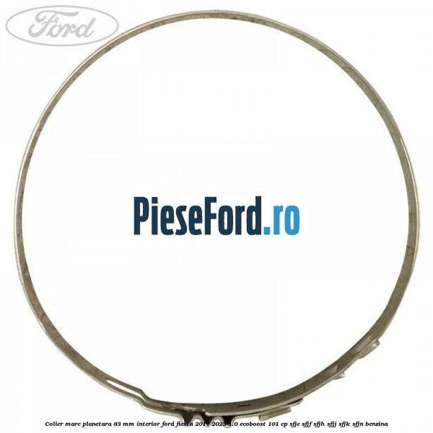 Colier mare planetara 83 mm interior Ford Fiesta 2017-2023 1.0 EcoBoost 101 cp Colier mare planetara 83 mm interior Ford Fiesta 2017-2023 1.0 EcoBoost 101 cp SFJE, SFJF, SFJH, SFJJ, SFJK, SFJN benzina
