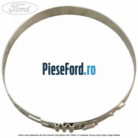 Colier mare planetara 83 mm interior Ford Fiesta 2017-2023 1.0 EcoBoost 124 cp Colier mare planetara 83 mm interior Ford Fiesta 2017-2023 1.0 EcoBoost 124 cp M1JL, M1JM, M1JP benzina