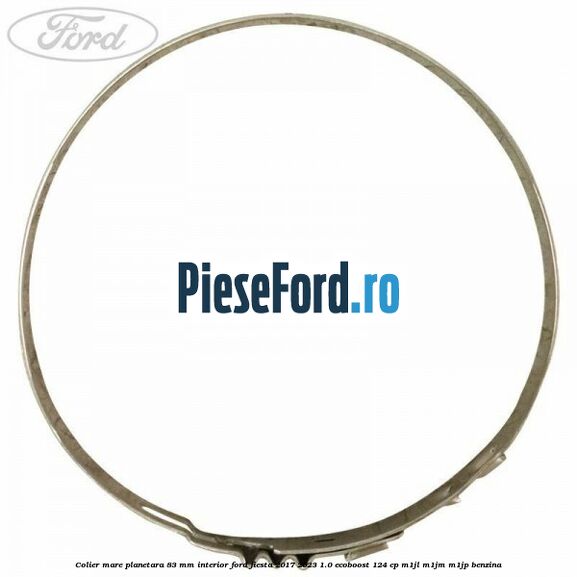 Colier mare planetara 83 mm interior Ford Fiesta 2017-2023 1.0 EcoBoost 124 cp Colier mare planetara 83 mm interior Ford Fiesta 2017-2023 1.0 EcoBoost 124 cp M1JL, M1JM, M1JP benzina