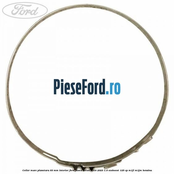 Colier mare planetara 83 mm interior Ford Fiesta Active 2018-2023 1.0 EcoBoost 125 cp Colier mare planetara 83 mm interior Ford Fiesta Active 2018-2023 1.0 EcoBoost 125 cp M1JL, M1JM benzina