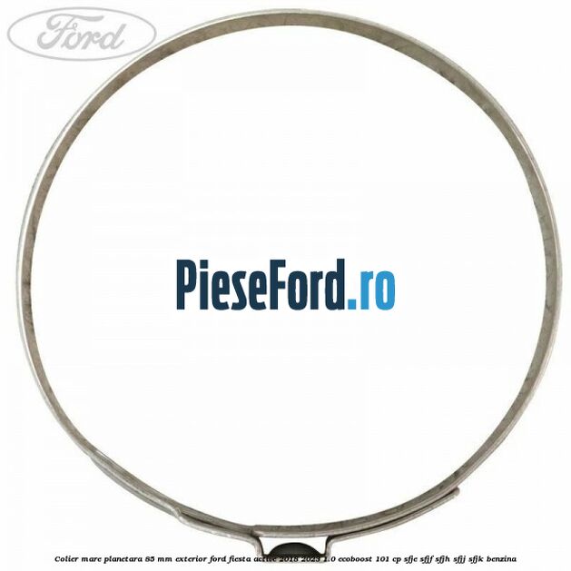 Colier mare planetara 85 mm exterior Ford Fiesta Active 2018-2023 1.0 EcoBoost 101 cp SFJE, SFJF, SFJH, SFJJ, SFJK benzina