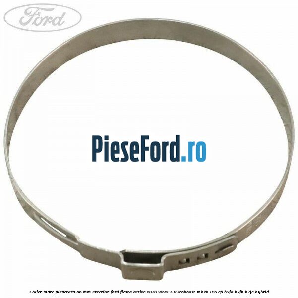 Colier mare planetara 85 mm exterior Ford Fiesta Active 2018-2023 1.0 EcoBoost mHEV 125 cp B7JA, B7JB, B7JC Hybrid